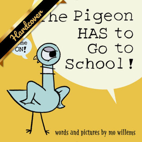 THE PIGEON HAS TO GO TO SCHOOL! - WILLEMS. MO